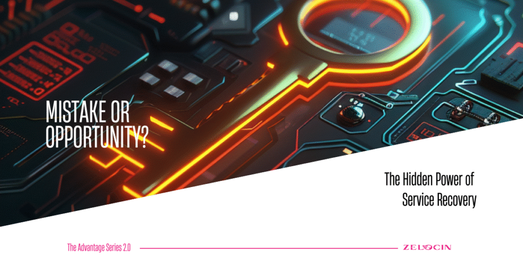 THE ZELOCIN™ Advantage Series 2.0 – Part 1: The Hidden Power of  Service Recovery